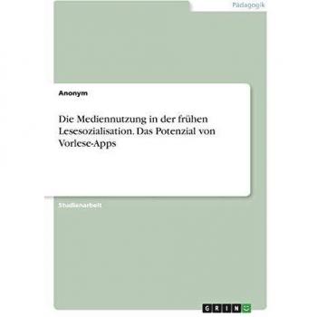 Die Mediennutzung in der frühen Lesesozialisation. Das Potenzial von Vorlese-Apps