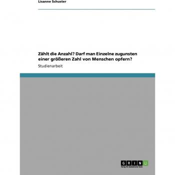 Zählt die anzahl? darf man einzelne zugunsten einer größeren zahl von menschen opfern?.