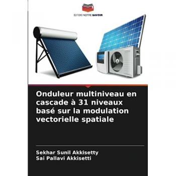 Akkisetty, Sekhar Sunil: Onduleur multiniveau en cascade à 31 niveaux basé sur la modulation vectorielle spatiale