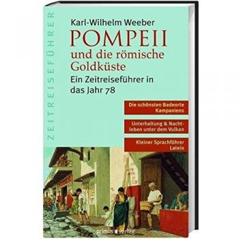 Karl-Wilhelm Weeber Pompeii Und Die Römische Goldküste: Ein Zeitreiseführer In Das Jahr 78