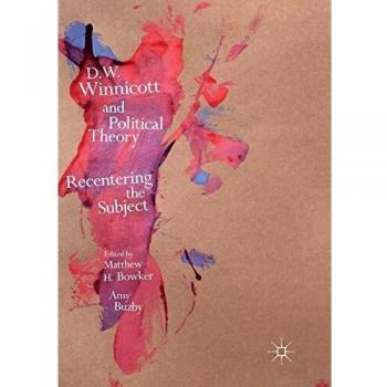 D.W. Winnicott and Political Theory: Recentering the Subject