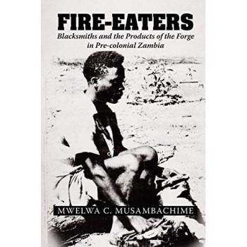 Fire-Eaters: Blacksmiths and the Products of the Forge in Pre-colonial Zambia