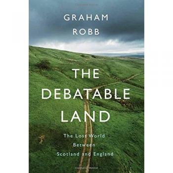 The Debatable Land: The Lost World Between Scotland and England