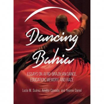 Vitalsource Technologies, Inc. Dancing Bahia: Essays on Afro-Brazilian Dance, Education, Memory, and Race
