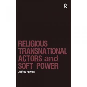 Religious Transnational Actors and Soft Power (Religion and International Security)