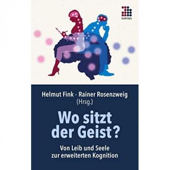 Wo sitzt der Geist?: Von Leib und Seele zur erweiterten Kognition