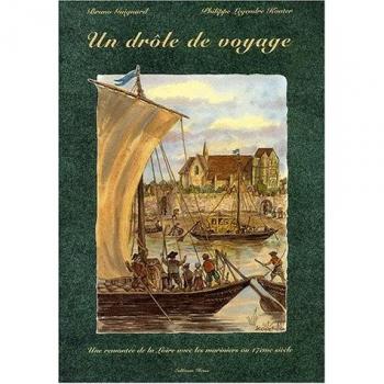 Un drôle de voyage. Une remontée de la Loire avec les mariniers au XVIIème siècle