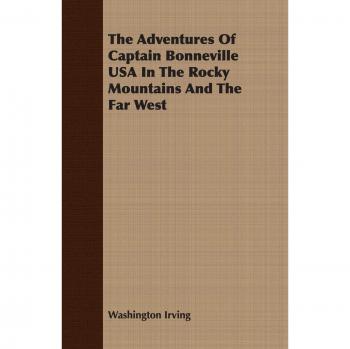 Irving, Washington: The Adventures of Captain Bonneville USA in the Rocky Mountains and the Far West