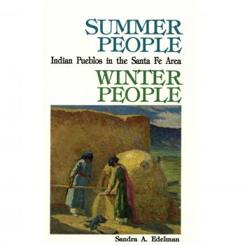 Summer People, Winter People, A Guide to Pueblos in the Santa Fe, New Mexico Area