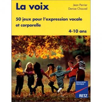 LA VOIX. 50 jeux pour l'expression vocale et corporelle (Expression Thea)