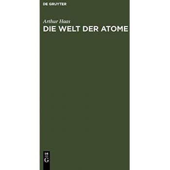Die Welt der Atome: Zehn gemeinverständliche Vorträge