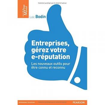 Entreprises, gérez votre e-réputation : Les nouveaux outils pour être connu et reconnu