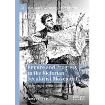 Empire and Progress in the Victorian Secularist Movement: Imagining a Secular World (Histories of the Sacred and Secular, 1700–2000)