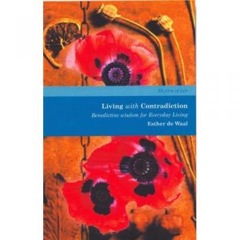 Living with Contradiction: Benedictine Wisdom for Everyday Living (Rhythm of Life)