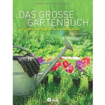 Das große Gartenbuch: Der umfassende Ratgeber für alle Hobbygärtner