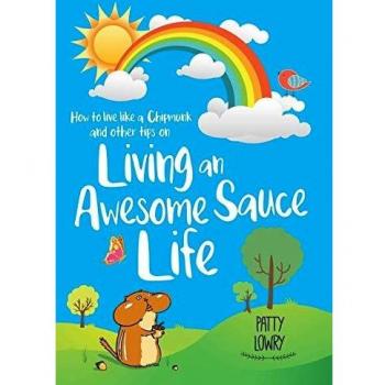 How to Live Like a Chipmunk and Other Tips on Living an Awesome Sauce Life