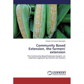 Community Based Extension, the farmers' extension: The Community Based Extension System: an extension approach by farmers for farmers