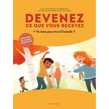 Devenez ce que vous recevez : Un chemin pour vivre de l'Eucharistie, document du parent animateur