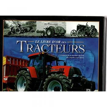 Le livre d'or des Tracteurs : L'évolution de la machine agricole des origines à nos jours