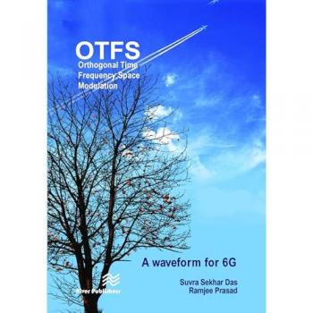 Orthogonal Time Frequency Space Modulation: OTFS a waveform for 6G (River Publishers in Communications)