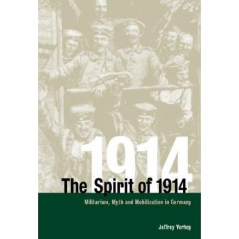 The Spirit of 1914: Militarism, Myth, and Mobilization in Germany