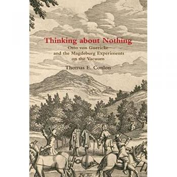 Thinking about Nothing: Otto von Guericke and the Magdeburg Experiments on the Vacuum