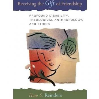 Receiving the Gift of Friendship: Profound Disability, Theological Anthropology, and Ethics