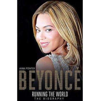 Anna Pointer Beyoncé: Running The World: The Biography