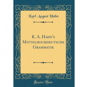 K. A. Hahn's Mittelhochdeutsche Grammatik (Classic Reprint)