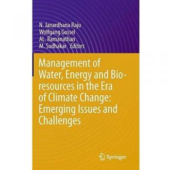 Management of Water Energy and Bio-resources in the Era of Climate Change: Emerging Issues and Challenges