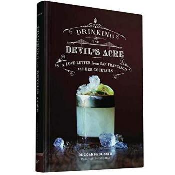 Drinking the Devil's Acre: A Love Letter from San Francisco and her Cocktails