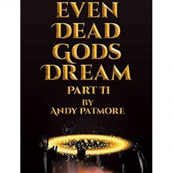 Patmore, Andy: Even Dead Gods Dream