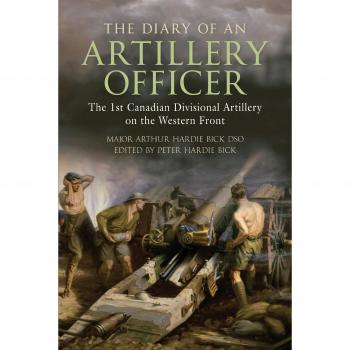 The Diary of an Artillery Officer: The First Canadian Divisional Artillery on the Western Front