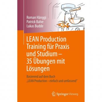 LEAN Production Training: 35 Übungen mit Lösungen für Praxis und Studium