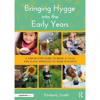 Bringing Hygge into the Early Years : A Step-by-Step Guide to Bring a Calm and Slow Approach to Your Teaching