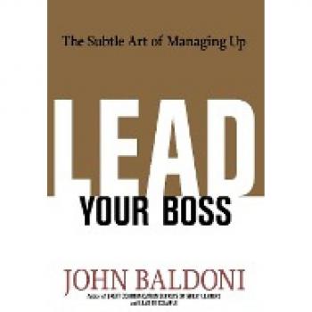Lead Your Boss: The Subtle Art of Managing Up