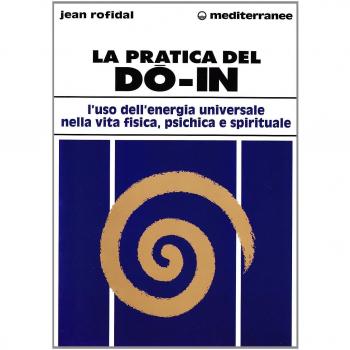 La pratica del do in. L'uso dell'energia universale nella vita fisica, psichica e spirituale