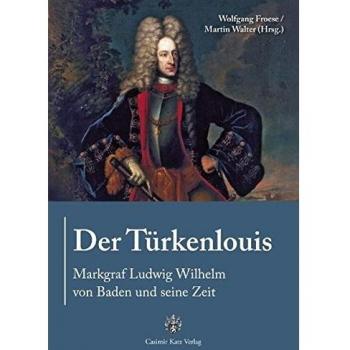 Wolfgang Froese Der Türkenlouis. Markgraf Ludwig Wilhelm Von Baden Und Seine Zeit