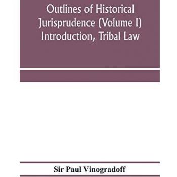 Outlines of historical jurisprudence (Volume I) Introduction, Tribal Law