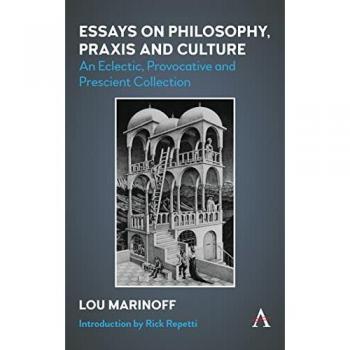 Essays on Philosophy, Praxis and Culture: An Eclectic, Provocative and Prescient Collection