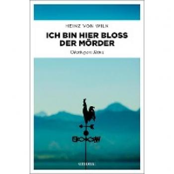 Ich bin hier bloß der Mörder: Oberbayern Krimi