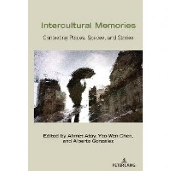 Intercultural Memories: Contesting Places, Spaces, and Stories (Critical Intercultural Communication Studies, Band 25)