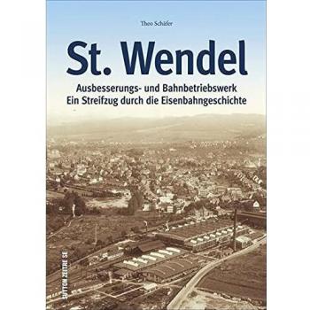 Ausbesserungswerk und Bahnbetriebswerk St. Wendel: Ein Streifzug durch die Eisenbahngeschichte