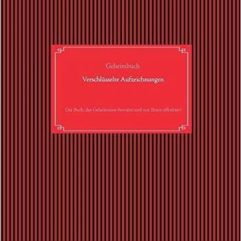 Selbstverschlüsselndes Geheimbuch zum Ausfüllen / Tagebuch / Notizen und Pläne / Familiengeschichte / Ahnenforschung: Das Buch, das Geheimnisse bewahrt und nur Ihnen offenbart!