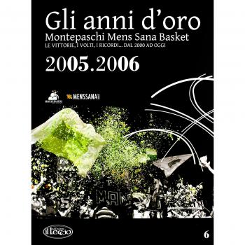 Gli anni d'oro. Montepaschi mens sana basket. Le vittorie, i volti, i ricordi... dal 2000 ad oggi