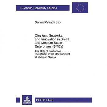 Clusters, Networks, and Innovation in Small and Medium Scale Enterprises