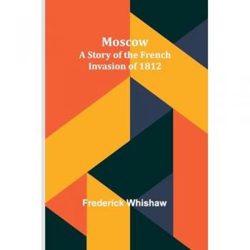 Moscow : A Story of the French Invasion of 1812