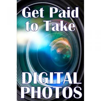 Belingham, Serene: Get Paid to Take Digital Photos