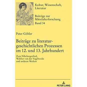 Beiträge zu literaturgeschichtlichen Prozessen im 12. und 13. Jahrhundert: Zum Nibelungenlied, Walther von der Vogelweide und anderen Werken (Kultur, Wissenschaft, Literatur, Band 34)
