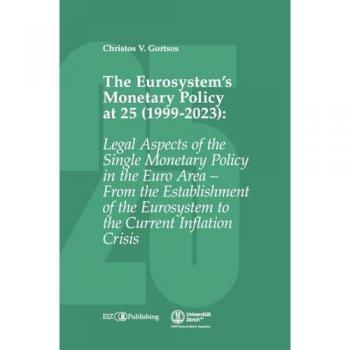 The Eurosystem’s Monetary Policy at 25 (1999-2023): Legal Aspects of the Single Monetary Policy in the Euro Area – From the Establishment of the Eurosystem to the Current Inflation Crisis